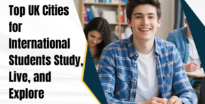 Top UK Cities for International Students: Study, Live, and Explore